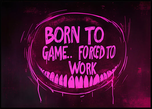 Born to Game Forced to Work Dark Neon Gaming Art Poster