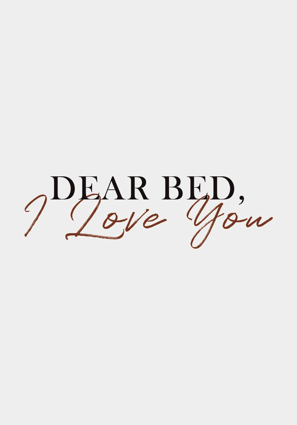 Dear Bed, I Love You Poster