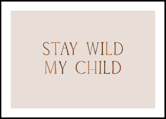 Stay Wild My Child Poster